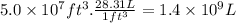 5.0 \times 10^{7} ft^{3} .\frac{28.31L}{1ft^{3} } =1.4 \times 10^{9} L