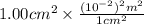 1.00 cm^{2} \times \frac{(10^{-2})^{2} m^{2}}{1 cm^{2}}