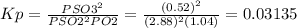 Kp=\frac{PSO3^2}{PSO2^2 PO2}=\frac{(0.52)^2}{(2.88)^2(1.04)}=0.03135