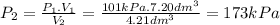 P_{2}=\frac{P_{1}.V_{1}}{V_{2}}=\frac{101kPa.7.20dm^{3} }{4.21dm^{3} }  =173kPa