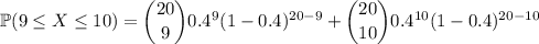\mathbb P(9\le X\le10)=\dbinom{20}90.4^9(1-0.4)^{20-9}+\dbinom{20}{10}0.4^{10}(1-0.4)^{20-10}