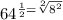64^{\frac{1}{2}=\sqrt[2]{8^2}
