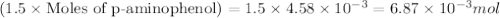 (1.5\times \text{Moles of p-aminophenol})=1.5\times 4.58\times 10^{-3}=6.87\times 10^{-3}mol