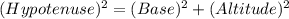 (Hypotenuse)^{2} = (Base)^{2} +(Altitude)^{2}