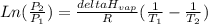 Ln(\frac{P_{2}}{P_{1}} ) =\frac{ deltaH_{vap}}{R} (\frac{1}{T_{1}}-\frac{1}{T_{2}} )