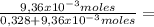 \frac{9,36x10^{-3} moles}{0,328 + 9,36x10^{-3} moles} =