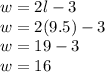 w=2l-3 \\ w=2(9.5)-3\\ w=19-3\\ w=16