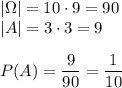 |\Omega|=10\cdot9=90\\&#10;|A|=3\cdot3=9\\\\&#10;P(A)=\dfrac{9}{90}=\dfrac{1}{10}
