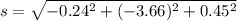 s = \sqrt{-0.24^2+(-3.66)^2+0.45^2}