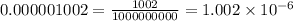 0.000001002=\frac{1002}{1000000000}=1.002\times 10^{-6}
