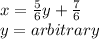x=\frac{5}{6}y +\frac{7}{6}\\y=arbitrary