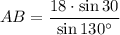 AB=\dfrac{18\cdot \sin 30^\cric}{\sin 130^\circ}