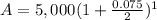 A = 5,000(1 + \frac{0.075}{2})^{1}