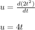 u=\frac{d(2t^2)}{dt}\\\\u=4t
