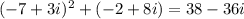 (-7 + 3i)^{2} + (-2 + 8i) = 38 - 36i