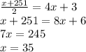 \frac{x+251}{2} =4x+3\\x+251=8x+6\\7x=245\\x=35