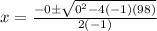 x = \frac{-0\pm\sqrt{0^2-4(-1)(98)}}{2(-1)}