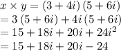 x\times y=\left ( 3+4i \right )\left ( 5+6i \right )\\=3\left ( 5+6i \right )+4i\left ( 5+6i \right )\\=15+18i+20i+24i^2\\=15+18i+20i-24\\
