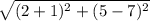 \sqrt{(2+1)^2+(5-7)^2}