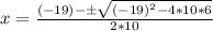 x=\frac{(-19)-\pm\sqrt{(-19)^2-4*10*6}}{2*10}