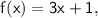 \mathsf{f(x)=3x+1,}