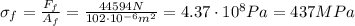 \sigma_f = \frac{F_f}{A_f}=\frac{44594 N}{102\cdot 10^{-6} m^2}=4.37\cdot 10^8 Pa = 437 MPa