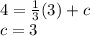 4=\frac{1}{3} (3)+c\\ c=3