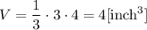 V=\dfrac{1}{3} \cdot 3 \cdot 4=4 [\hbox{inch}^3]