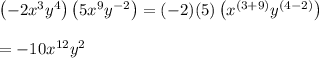 \left(-2x^3y^4\right)\left(5x^9y^{-2}\right)=(-2)(5)\left(x^{(3+9)}y^{(4-2)}\right)\\\\=-10x^{12}y^{2}