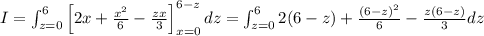 I=\int_{z=0}^6\left[2x+\frac{x^2}6-\frac{zx}3\right]_{x=0}^{6-z}dz=\int_{z=0}^62(6-z)+\frac{(6-z)^2}6-\frac{z(6-z)}3\right]dz