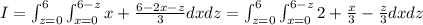 I=\int_{z=0}^6\int_{x=0}^{6-z}x+\frac{6-2x-z}3dxdz=\int_{z=0}^6\int_{x=0}^{6-z}2+\frac x3-\frac z3 dxdz
