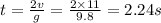 t=\frac{2v}{g}=\frac{2\times 11}{9.8}=2.24 s