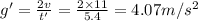 g'=\frac{2v}{t'}=\frac{2\times 11}{5.4}=4.07 m/s^2