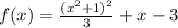 f(x)=\frac{(x^2+1)^2}{3}+x-3