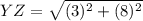 YZ = \sqrt{(3)^{2}+(8)^{2} }