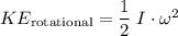 KE_\text{rotational} = \dfrac{1}{2} \;I \cdot \omega^{2}