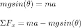 mgsin(\theta) = ma\\\\\Sigma F_x = ma - mgsin(\theta)
