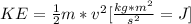 KE=\frac{1}{2}m*v^{2}[\frac{kg*m^{2} }{s^{2} } =J]