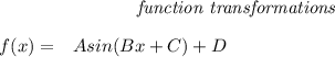 \bf \qquad \qquad \qquad \qquad \textit{function transformations}&#10;\\ \quad \\&#10;% function transformations for trigonometric functions&#10;\begin{array}{rllll}&#10;% left side templates&#10;f(x)=&{{  A}}sin({{  B}}x+{{  C}})+{{  D}}&#10;\\ \quad \\&#10;&#10;\end{array}