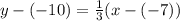 y - (-10) = \frac{1}{3}(x - (-7))