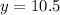 y=10.5