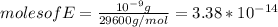 moles of E=\frac{10^{-9}g}{29600 g/mol}=3.38*10^{-14}