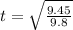 t=\sqrt{\frac{9.45}{9.8}}
