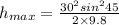 h_{max}=\frac{30^2sin^{2}45}{2\times 9.8}