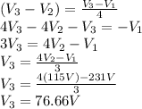 (V_3-V_2)=\frac{V_3-V_1}{4}\\4V_3-4V_2-V_3=-V_1\\3V_3=4V_2-V_1\\V_3=\frac{4V_2-V_1}{3}\\V_3=\frac{4(115V)-231V}{3}\\V_3=76.66V