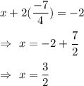 x+2(\dfrac{-7}{4})=-2\\\\\Rightarrow\ x=-2+\dfrac{7}{2}\\\\\Rightarrow\ x=\dfrac{3}{2}
