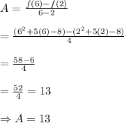 A=\frac{f(6)-f(2)}{6-2}\\\\=\frac{(6^2+5(6)-8)-(2^2+5(2)-8)}{4}\\\\=\frac{58-6}{4}\\\\=\frac{52}{4}=13\\\\\Rightarrow A=13