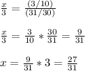 \frac{x}{3} = \frac{(3/10)}{(31/30)}  \\  \\ \frac{x}{3} = \frac{3}{10}*\frac{30}{31} = \frac{9}{31}  \\  \\ x = \frac{9}{31}*3 = \frac{27}{31}