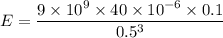 E=\dfrac{9\times 10^9\times 40\times 10^{-6}\times 0.1}{0.5^3}