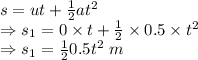 s=ut+\frac{1}{2}at^2\\\Rightarrow s_1=0\times t+\frac{1}{2}\times 0.5\times t^2\\\Rightarrow s_1=\frac{1}{2}0.5t^2\ m